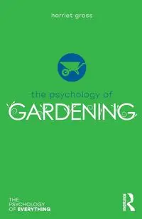 The Psychology of Gardening - Harriet Gross