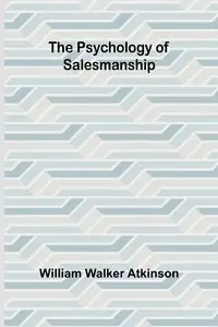 The Psychology of Salesmanship - Walker William Atkinson