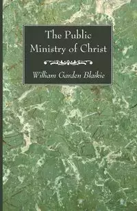 The Public Ministry of Christ - William Blaikie Garden