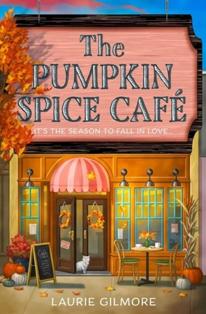 The Pumpkin Spice Cafe. Dream Harbor Book 1 - Laurie Gilmore