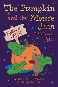 The Pumpkin and the Mouse Jinn (A Halloween Fable) - Wendy Spurlin