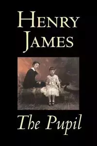 The Pupil by Henry James, Fiction, Classics, Literary - James Henry