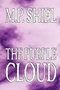 The Purple Cloud by M. P. Shiel, Fiction, Literary, Horror - Shiel M. P.