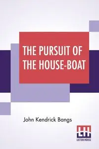 The Pursuit Of The House-Boat - John Kendrick Bangs