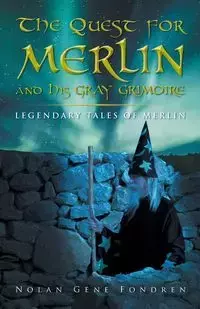 The Quest for Merlin and His Gray Grimoire - Nolan Fondren