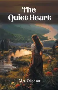 The Quiet Heart - Oliphant Mrs.