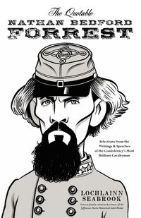 The Quotable Nathan Bedford Forrest - Seabrook Lochlainn