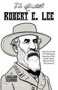 The Quotable Robert E. Lee - Seabrook Lochlainn