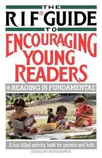 The RIF* Guide to Encouraging Young Readers - Ruth Graves