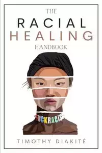 The Racial Healing Handbook - Timothy Diakité