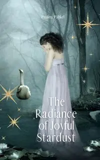 The Radiance of Joyful Stardust - Paulina Pähkel