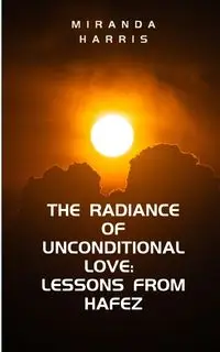 The Radiance of Unconditional Love - Harris Miranda