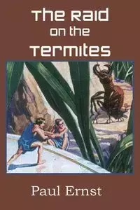 The Raid on the Termites - Paul Ernst