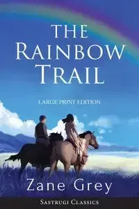 The Rainbow Trail (Annotated) LARGE PRINT - Zane Grey