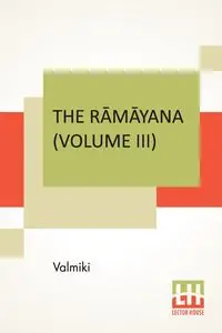 The Rāmāyana (Volume III) - Valmiki