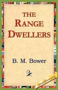 The Range Dwellers - Bower B. M.