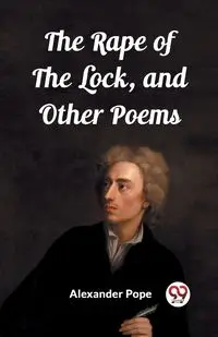 The Rape of the Lock, and Other Poems - Alexander Pope