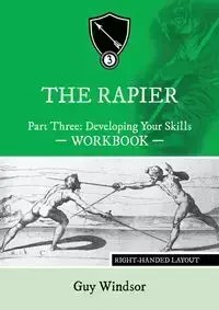 The Rapier Part Three Develop Your Skills - Guy Windsor