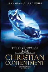 The Rare Jewel of Christian Contentment - Jeremiah Burroughs