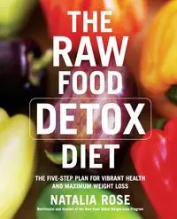 The Raw Food Detox Diet - Rose Natalia