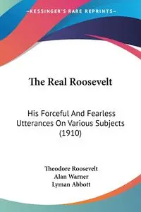 The Real Roosevelt - Roosevelt Theodore