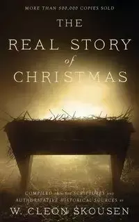 The Real Story of Christmas - Skousen W. Cleon