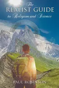 The Realist Guide to Religion and Science - Paul Robinson