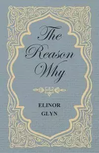 The Reason Why - Elinor Glyn