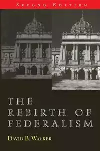 The Rebirth of Federalism - Walker David