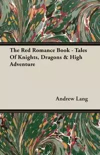 The Red Romance Book - Tales Of Knights, Dragons & High Adventure - Lang Andrew