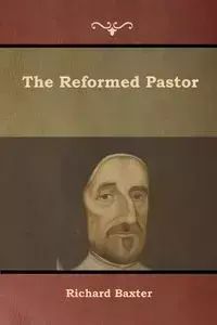 The Reformed Pastor - Richard Baxter