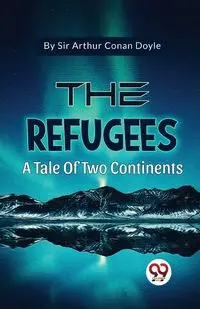 The Refugees A Tale Of Two Continents - Doyle Arthur Sir Conan