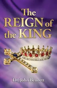 The Reign of the King - Bennett John