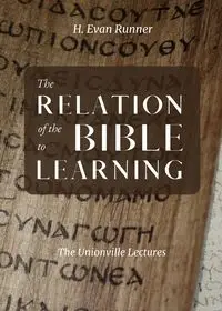 The Relation of the Bible to Learning - Evan Runner H.