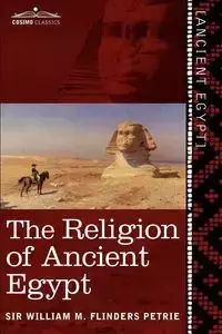 The Religion of Ancient Egypt - Flinders Petrie William M.