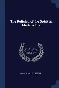 The Religion of the Spirit in Modern Life - Willis Dresser Horatio