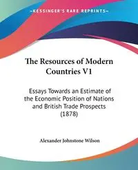 The Resources of Modern Countries V1 - Wilson Alexander Johnstone