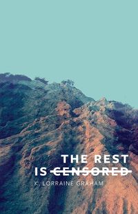 The Rest Is Censored - K. Graham Lorraine