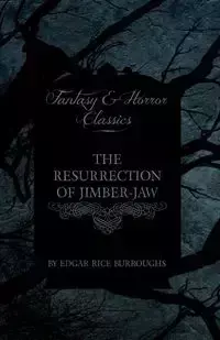 The Resurrection of Jimber-Jaw (Fantasy and Horror Classics) - Edgar Burroughs