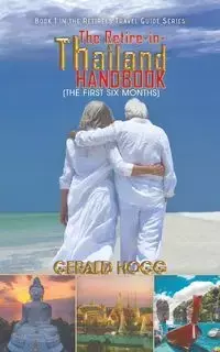 The Retire-in-Thailand Handbook (The First Six Months) - Gerald Hogg