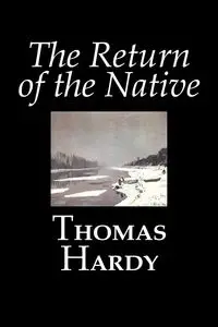 The Return of the Native by Thomas Hardy, Fiction, Classics - Thomas Hardy