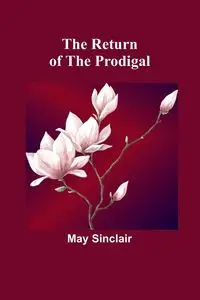 The Return of the Prodigal - May Sinclair