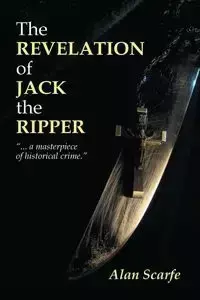 The Revelation Of Jack The Ripper - Alan Scarfe