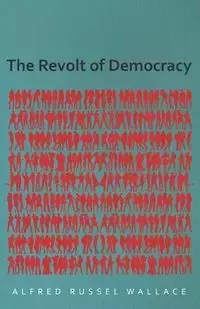 The Revolt of Democracy - Wallace Alfred Russel