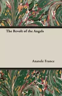 The Revolt of the Angels - France Anatole