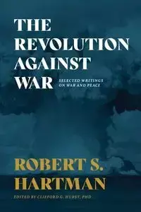 The Revolution Against War - Robert S. Hartman