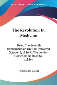 The Revolution In Medicine - John Henry Clarke