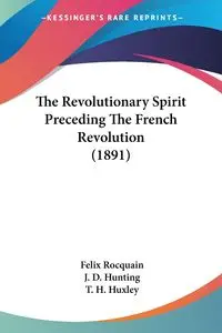 The Revolutionary Spirit Preceding The French Revolution (1891) - Felix Rocquain