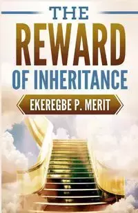 The Reward of Inheritance - Merit Ekeregbe P.