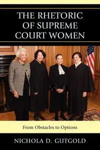 The Rhetoric of Supreme Court Women - Gutgold Nichola D.